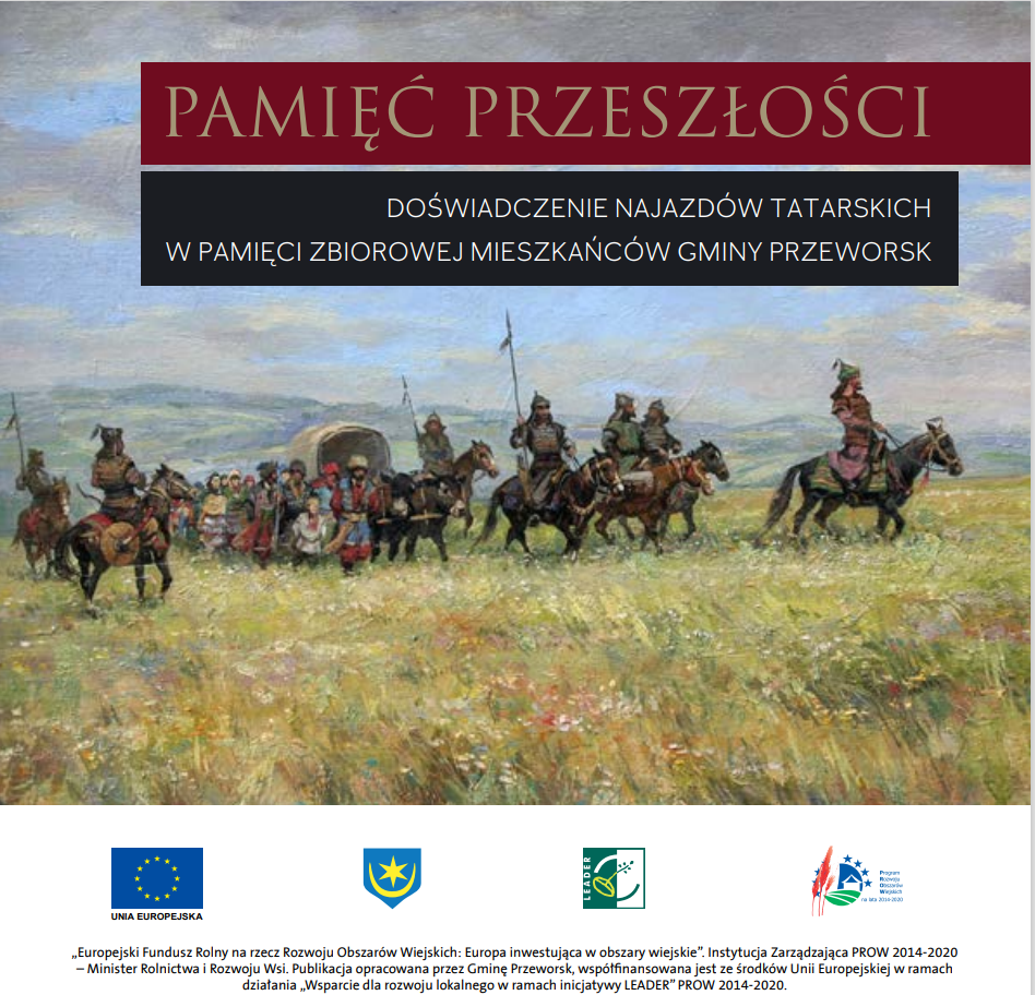 Pamięć przeszłości - DOŚWIADCZENIE NAJAZDÓW TATARSKICH  W PAMIĘCI ZBIOROWEJ MIESZKAŃCÓW GMINY PRZEWORSK