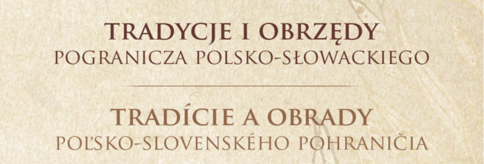 Tradycje i obrzędy pogranicza polsko - słowackiego