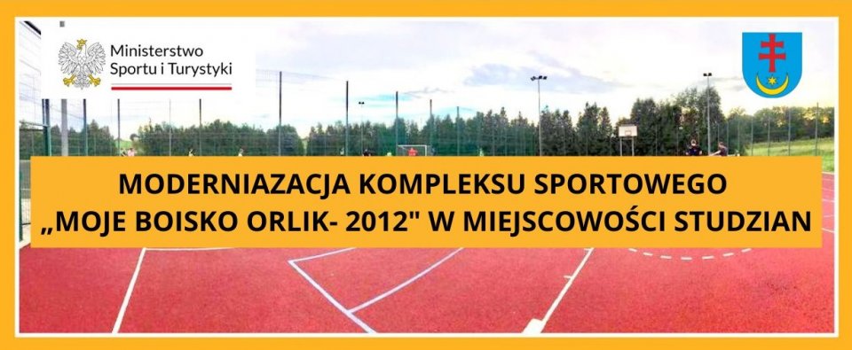 MODERNIAZACJA KOMPLEKSU SPORTOWEGO „MOJE BOISKO ORLIK- 2012˝ W MIEJSCOWOŚCI STUDZIAN